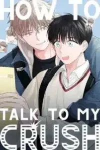 How to Talk to My Crush How to Talk to My Crush
